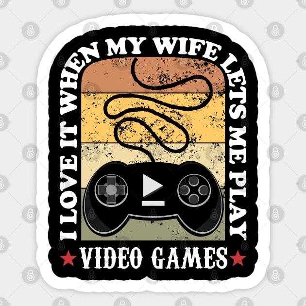 I Love it When My Wife Lets Me Play Video Games Sticker by JaussZ